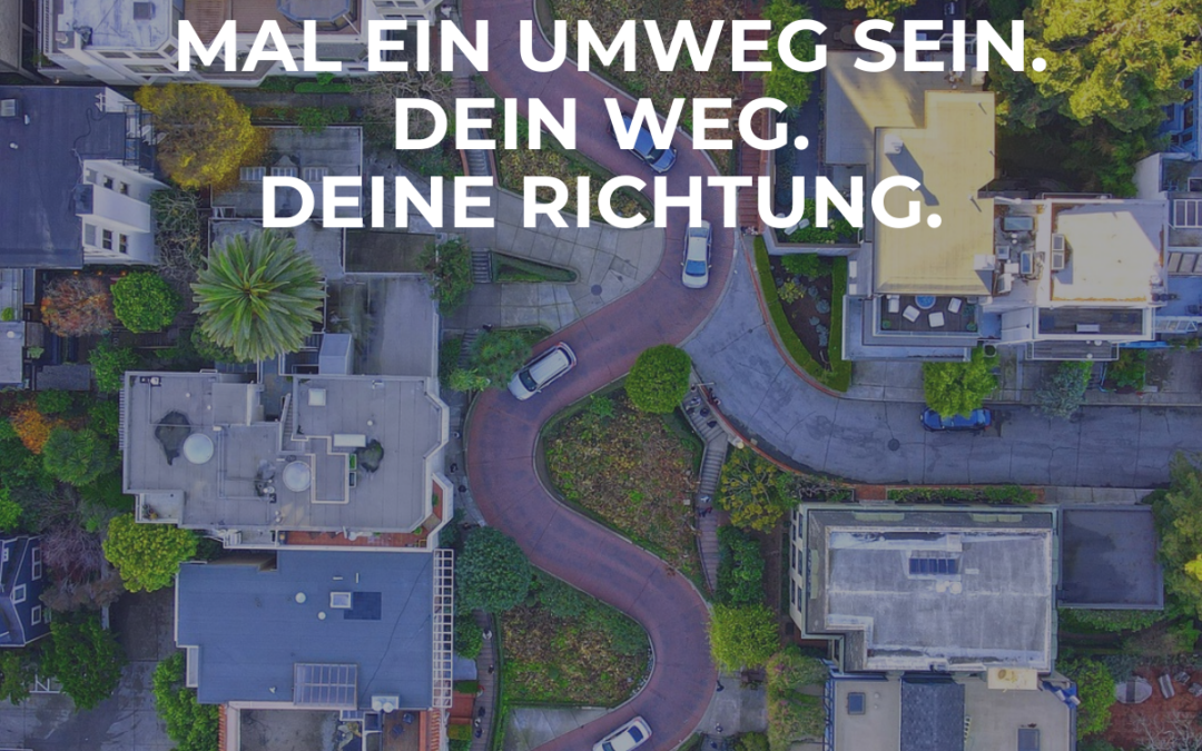 Es darf auch mal ein Umweg sein.