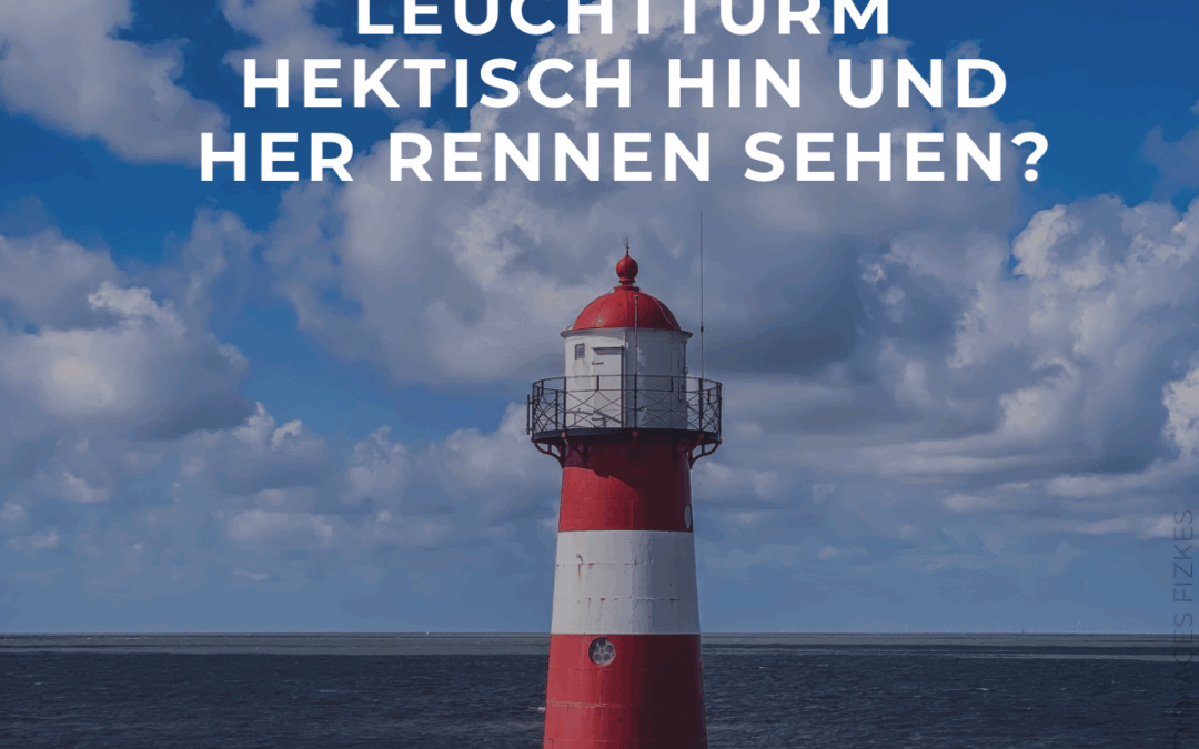 „Sie kennen so einen Leuchtturm nicht?“