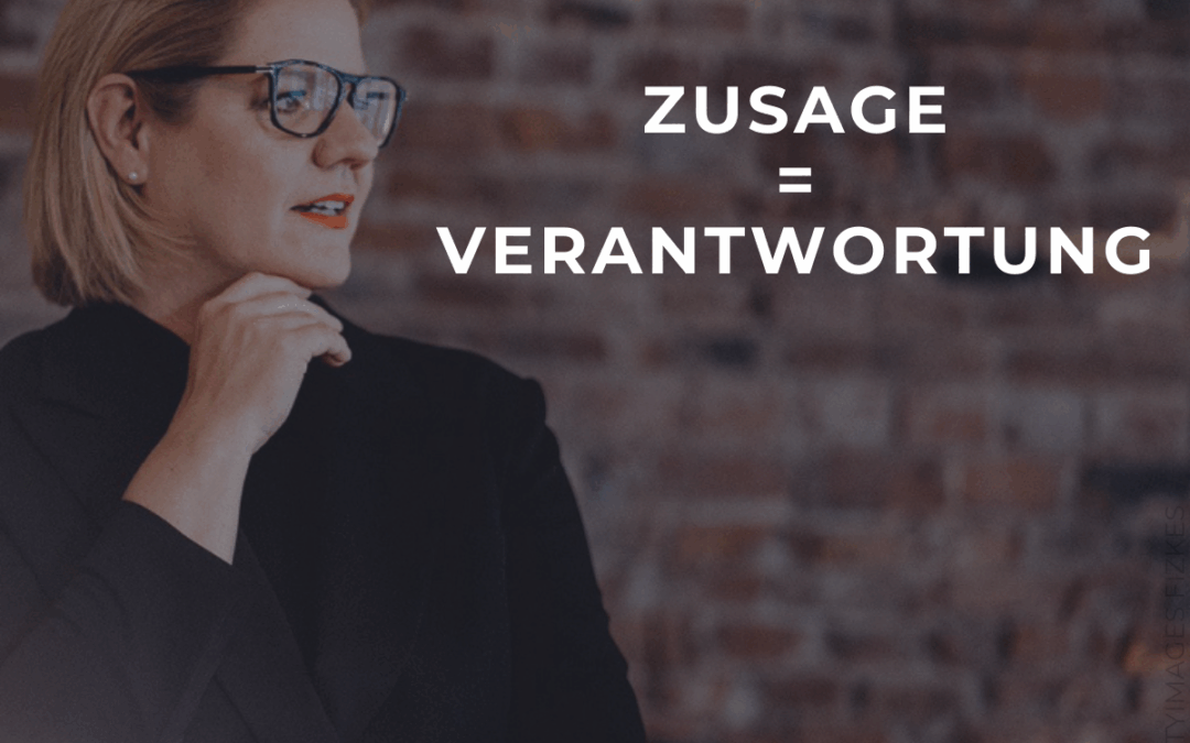 Zusage = Verantwortung